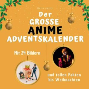 Der grosse Anime-Adventskalender: Mit 24 Bildern und tollen Fakten bis Weihnachten Taschenbuch – 4. Oktober 2022